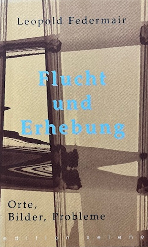 Cover Leopold Federmair Flucht und Erhebung, © editon selene 1997