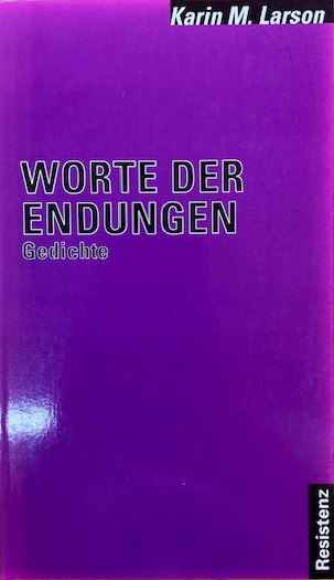 Cover Karin M. Larson Worte der Endungen, © Resistenz 1999