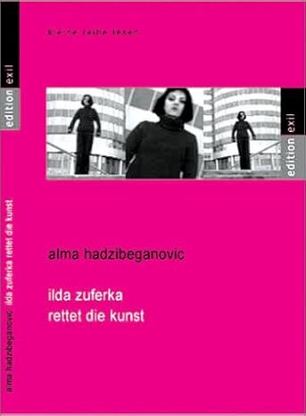 Cover Alma Hadzibeganovic ilda zuferka rettet die kunst, © edition exil 2001