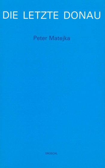 Cover Peter Matejka Die letzte Donau, © Droschl 1997