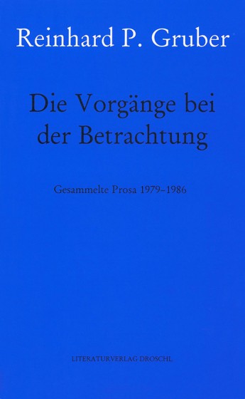 Cover Reinhard P. Gruber Die Vorgänge bei der Betrachtung, © Droschl 2001