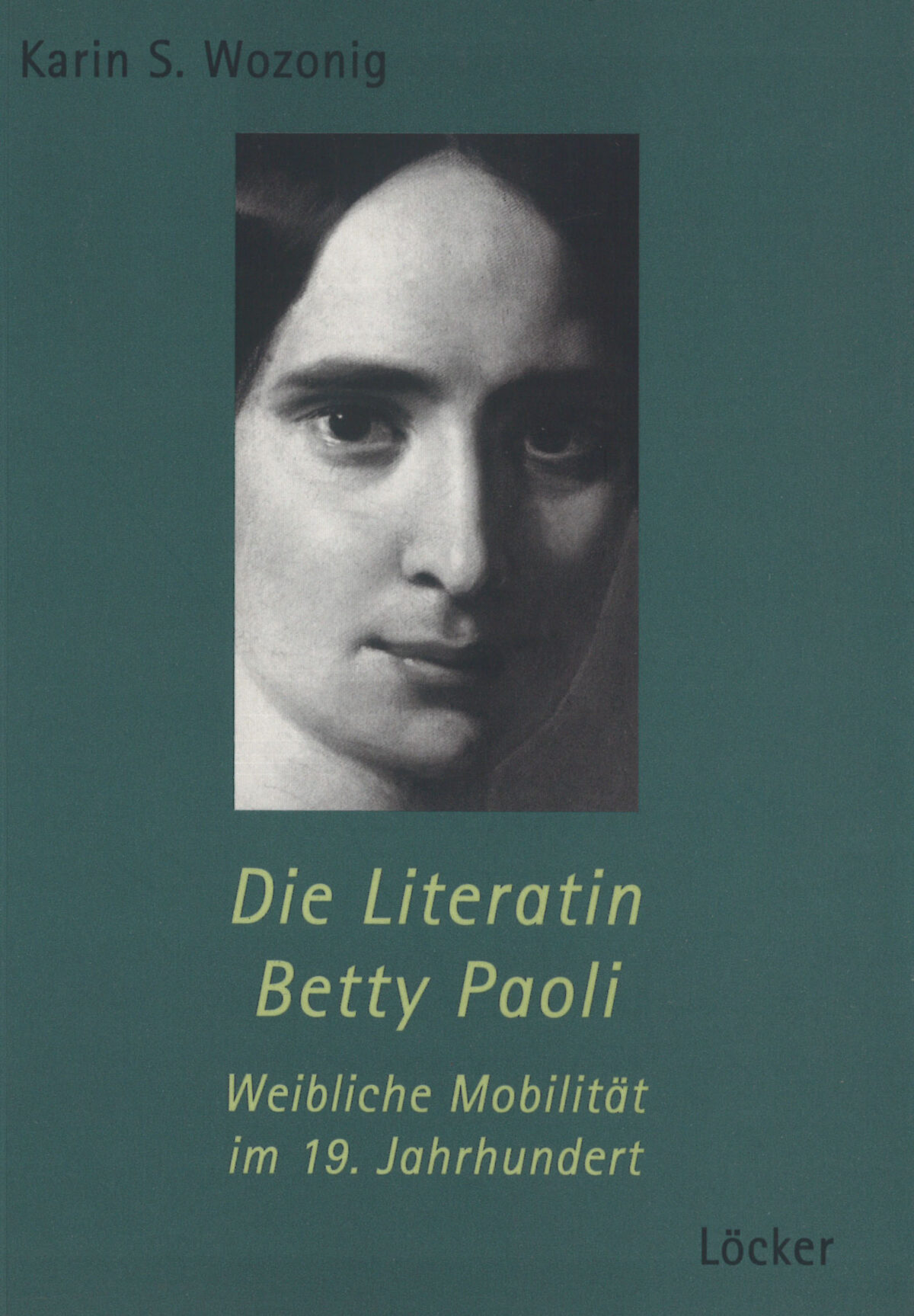 Cover Karin S. Wozonig Die Literatin Betty Paoli, © Löcker