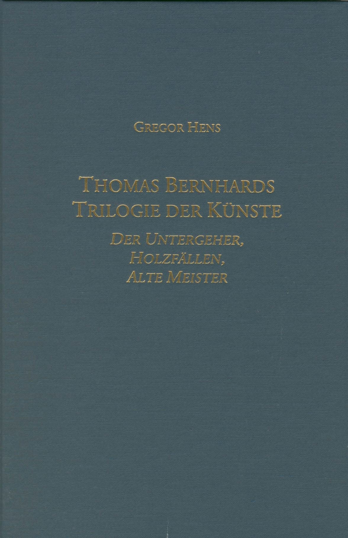 Cover Gregor Hens Thomas Bernhards Trilogie der Künste, © Camden House 1999