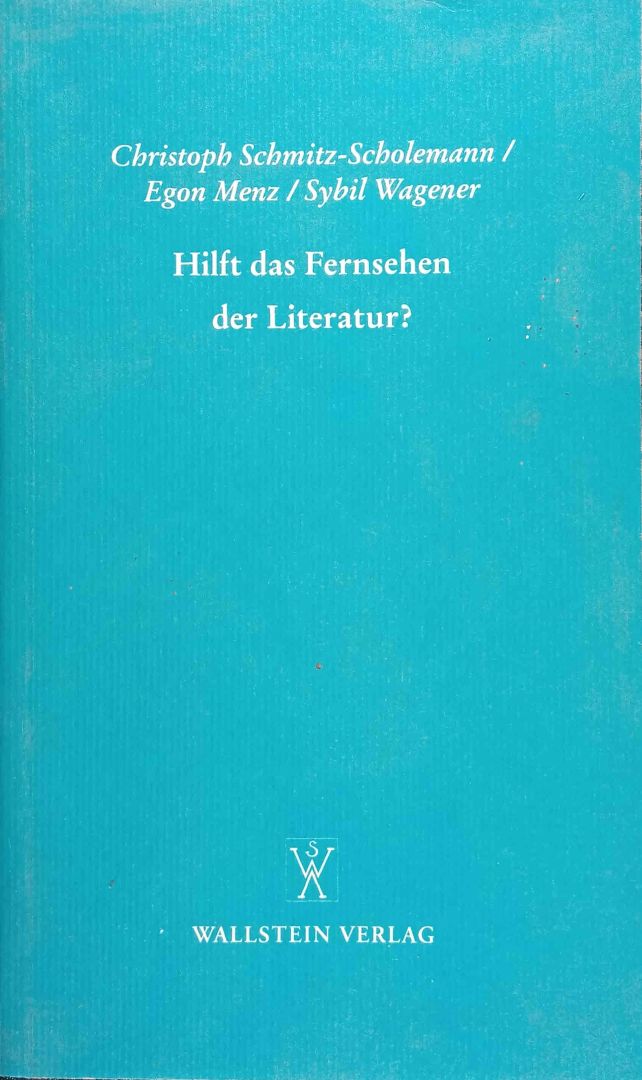 Cover Christoph Schmitz-Scholemann, Egon Menz, Sybil Wagener Hilft das Fernsehen der Literatur?, © Wallstein