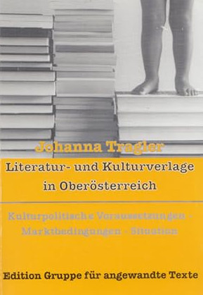 Cover Johanna Tragler Literatur- und Kulturverlage in Oberösterreich, © Edition Gruppe für angewandte Texte 2000